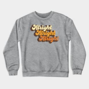 Alright Alright Alright Crewneck Sweatshirt